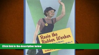 READ THE NEW BOOK  Rosie the Rubber Worker: Women Workers in Akron s Rubber Factories during World