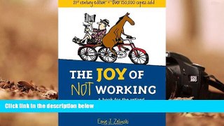 READ THE NEW BOOK  The Joy of Not Working: A Book for the Retired, Unemployed and Overworked- 21st