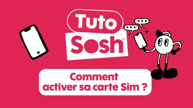 Les tutos Sosh - Comment activer sa carte Sim ?
