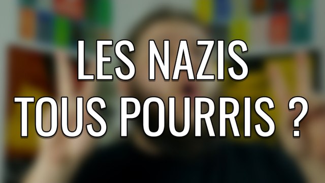 Les nazis tous pourris ?
