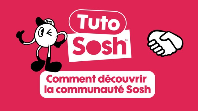 Les tutos Sosh - Découvrir la communauté Sosh