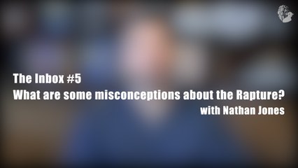 The Inbox #5: How Is Jefferson Bethke Wrong About the Rapture?