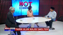 Hot Economy: Tarik Ulur Wajib Smelter #2