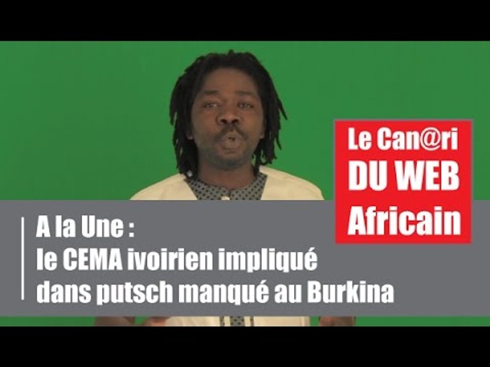 Le Canari du Web Africain / A la Une : Le CEMA ivoirien impliqué dans le putsch manqué au Burkina