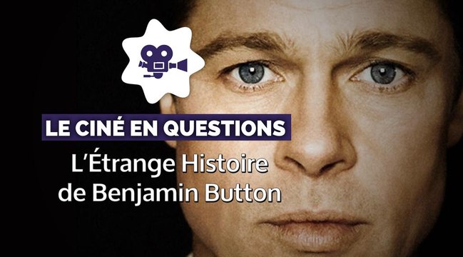 L'étrange histoire de Benjamin Button : comment ont-ils vieilli et rajeuni Brad Pitt ? Le Ciné en questions