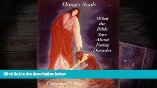 Read Online Hungry Souls: What the Bible Says About Eating Disorder Catherine S. Boyle For Kindle
