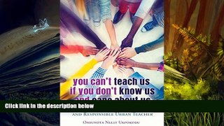 Epub You Can t Teach Us if You Don t Know Us and Care About Us: Becoming an Ubuntu, Responsive and