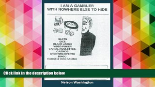 Read Book I Am a Gambler with Nowhere Else to Hide: A Thought Provoking Self Help Guide for
