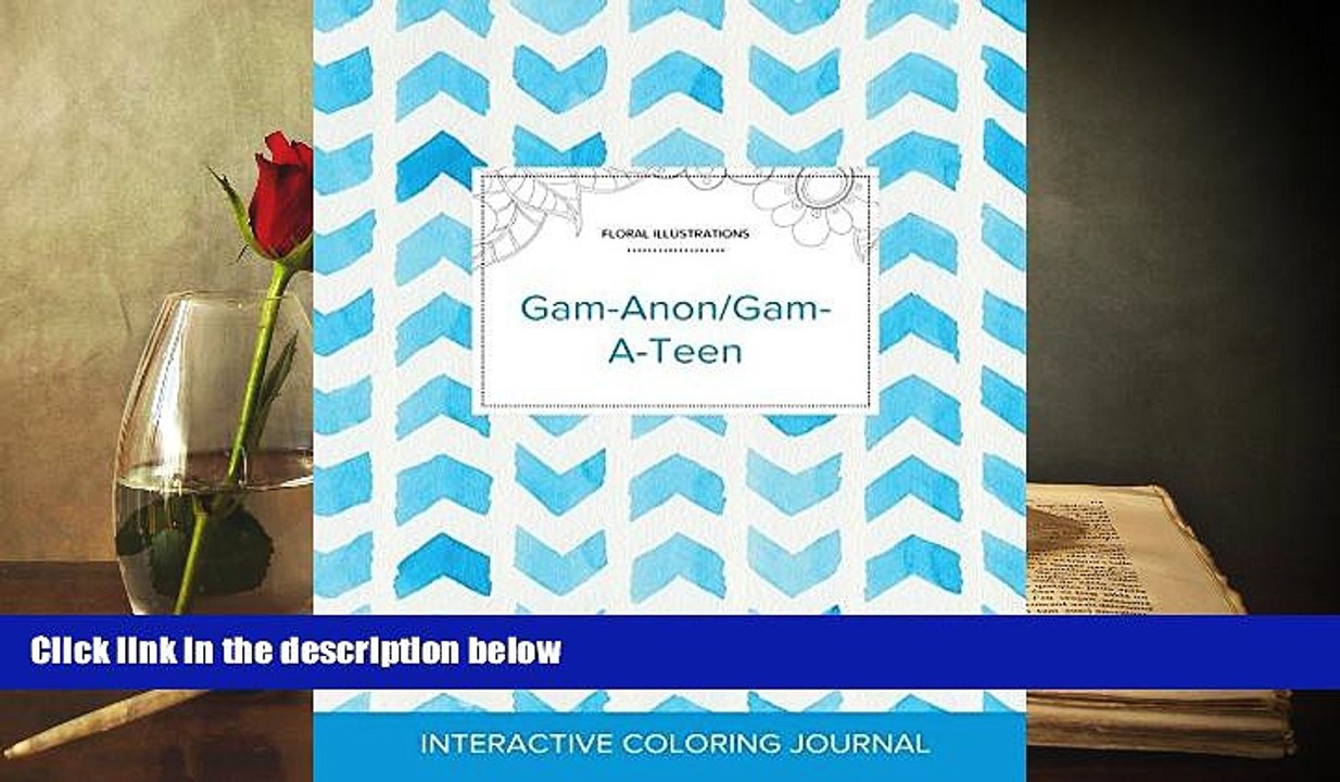 Read Book Adult Coloring Journal: Gam-Anon/Gam-A-Teen (Floral Illustrations, Watercolor