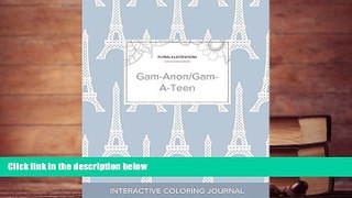 Read Book Adult Coloring Journal: Gam-Anon/Gam-A-Teen (Floral Illustrations, Eiffel Tower)
