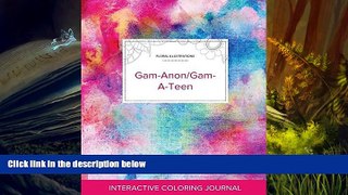 Read Book Adult Coloring Journal: Gam-Anon/Gam-A-Teen (Floral Illustrations, Rainbow Canvas)