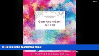 Read Online Adult Coloring Journal: Gam-Anon/Gam-A-Teen (Nature Illustrations, Rainbow Canvas)
