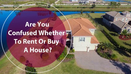 Are you confused whether to rent or buy a house?