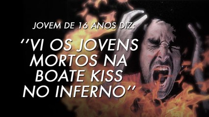 Adolescente Diz Ter Ido Ao Inferno e viu Os Jovens Da Boate Kiss lá