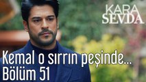 Kara Sevda 51. Bölüm - Kemal O Sırrın Peşinde...