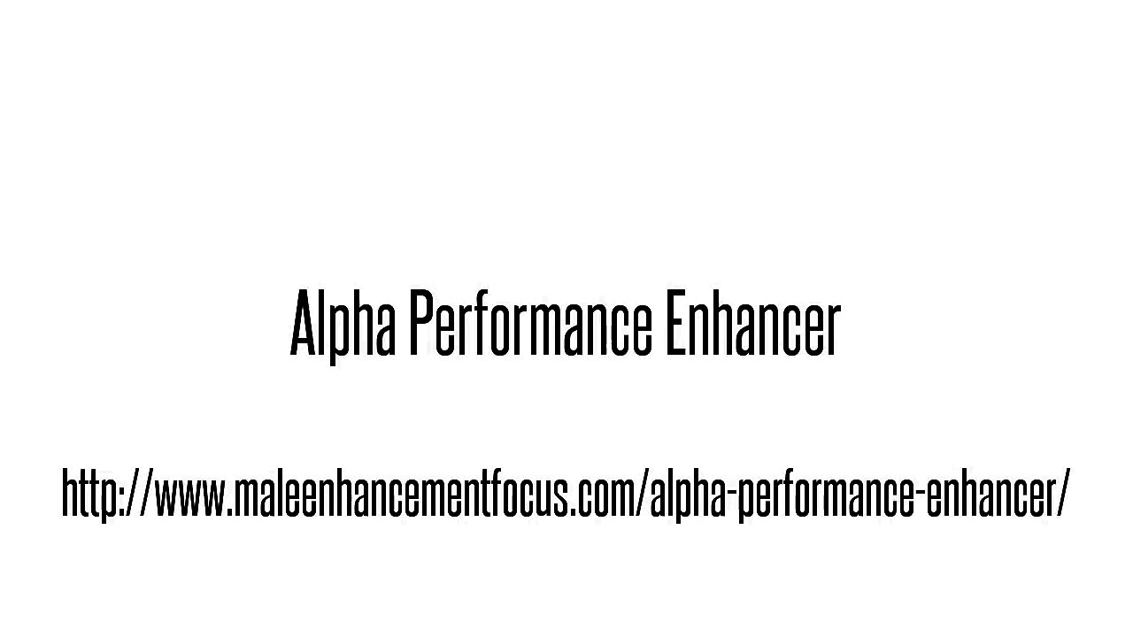 Alpha Performance Enhancer - Not available for those men who are under 18 years of age