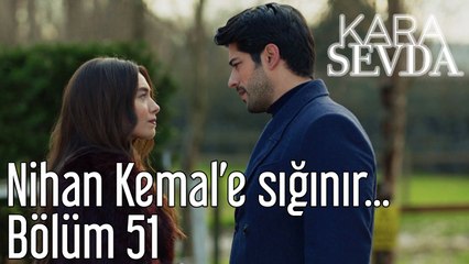 Kara Sevda 51. Bölüm - Nihan Kemal'e Sığınır...