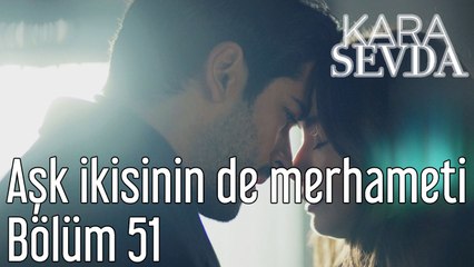 Kara Sevda 51. Bölüm - Aşk İkisinin de Merhameti