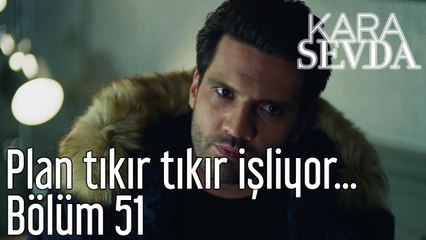 Kara Sevda 51. Bölüm - Plan Tıkır Tıkır İşliyor...