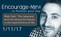 Encourage-Mint. Wabi Sabi - The Japanese term for seeing the beauty in the imperfections of life.
