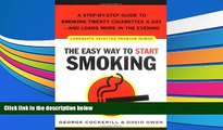 Best PDF  The Easy Way to Start Smoking: A Step-by-Step Guide to Smoking Twenty Cigarettes a