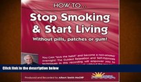 Read Online How to Stop Smoking and Start Living: Without Pills, Patches or Gum Albert Smith For