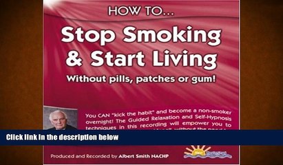 Read Online How to Stop Smoking and Start Living: Without Pills, Patches or Gum Albert Smith For