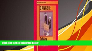 PDF [Download]  Danger: Caffeine (Drug Awareness Library) Patra McSharry Sevastiades  For Kindle