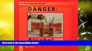 Read Book Danger: Alcohol (Drug Awareness Library) Ruth Chier  For Full