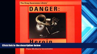 Best PDF  Danger: Heroin (Drug Awareness Library) Patra McSharry Sevastiades  For Full