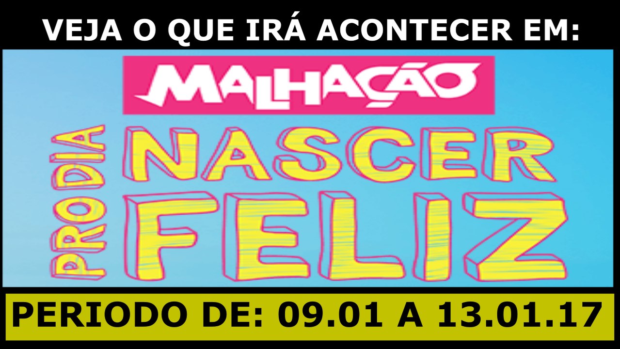 MALHAÇÃO. 09 A 13.01.17