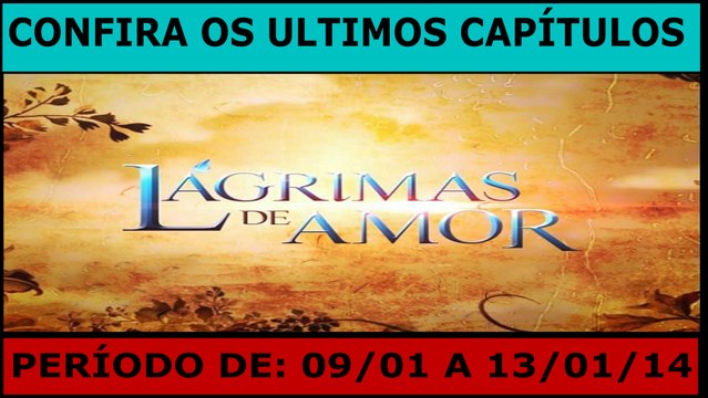 LAGRIMAS DE AMOR. 09/01 A 13/01/17. ÚLTIMOS CAPÍTULOS