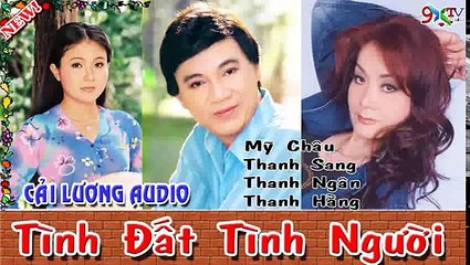 Tình Đất Tình Người , Thanh Sang , Mỹ Châu , Thanh Ngân , Thanh Hằng , Audio Cải Lương