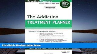 Read Book The Addiction Treatment Planner: Includes DSM-5 Updates Robert R. Perkinson  For Online