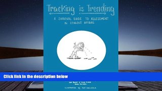 READ ONLINE  Tracking is Trending: A Survival Guide to Assessment in Student Affairs READ PDF