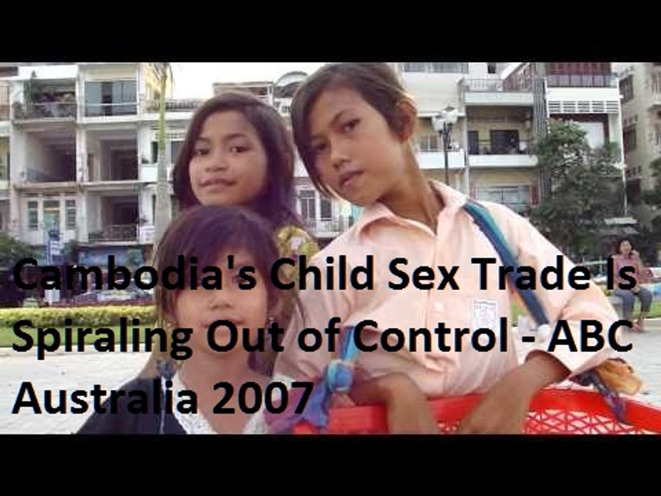 Cambodia's Child Sex Trade Is Spiraling Out of Control - ABC Australia 2007 - video Dailymotion