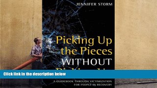 Best PDF  Picking Up the Pieces without Picking Up: A Guidebook through Victimization for People
