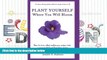 Free PDF Plant Yourself Where You Will Bloom: How to Turn What Makes You Unique Into a Meaningful