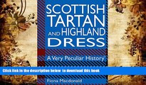 PDF [DOWNLOAD] Scottish Tartan and Highland Dress: A Very Peculiar Historyâ„¢ FOR IPAD