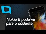 Nokia 6 pode vir para o ocidente - Hoje no TecMundo