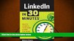 Free PDF LinkedIn In 30 Minutes: How to create a rock-solid LinkedIn profile and build connections