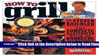 Read How to Grill: The Complete Illustrated Book of Barbecue Techniques, A Barbecue Bible!