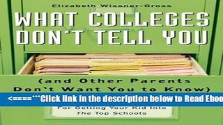 Read What Colleges Don t Tell You (And Other Parents Don t Want You to Know): 272 Secrets for
