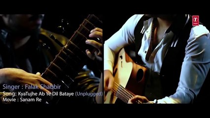 Kya Tujhe Ab Ye Dil Bataye VIDEO SONG - SANAM RE - Falak Shabir