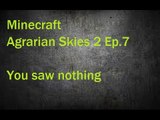 Minecraft Agrarian Skies 2 Ep. 7 You saw nothing