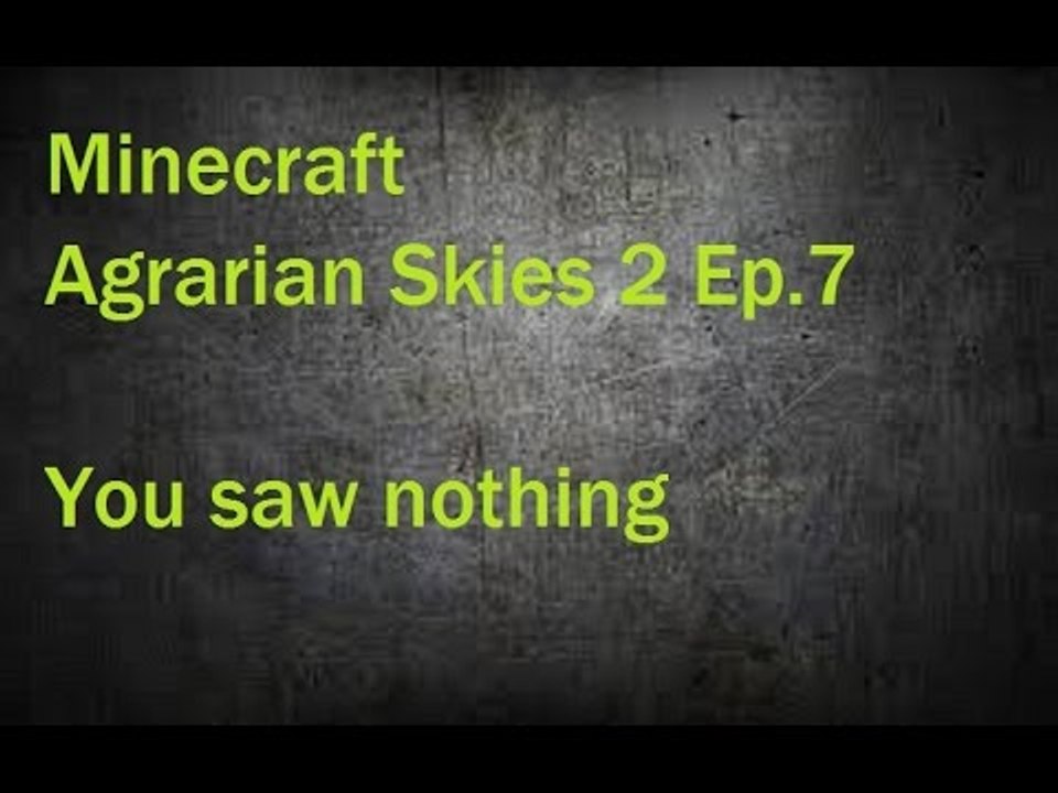 Minecraft Agrarian Skies 2 Ep. 7 You saw nothing
