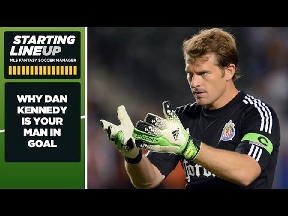 MLS Fantasy: Why Chivas USA's Dan Kennedy is your best bet between the posts | Starting Lineup