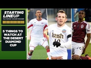 MLS Fantasy: 5 things to watch at the Desert Diamond Cup | Starting Lineup