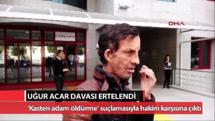 Uğur Acar davası ertelendi