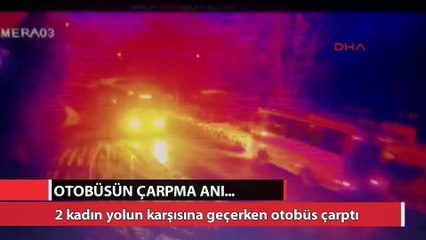 Otobüs kadınlara böyle çarptı